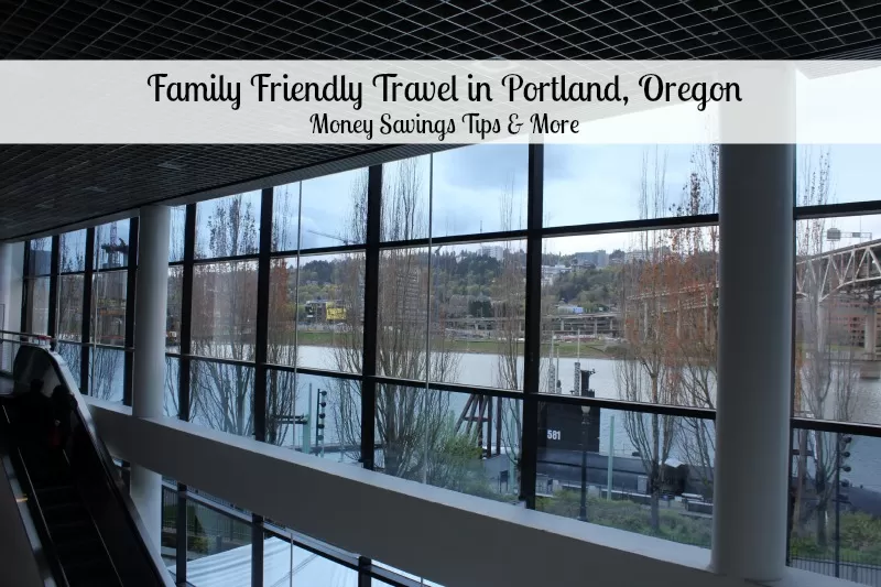 Pacific Northwest Travel: Portland, Oregon – Family Friendly Activities, Money Saving Tips and more!