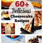 60+ Delicious Cheesecake Recipes