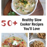50+ Healthy Slow Cooker Recipes You’ll Love!