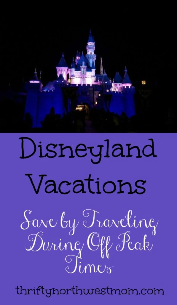 Disneyland Vacations – Save By Traveling During Off Peak Times