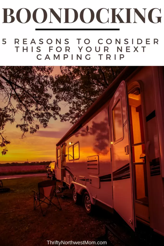 Boondocking when Camping – 5 Reasons to Consider This for your Next Camping Trip