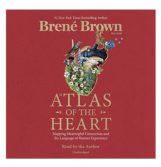 Atlas of the Heart by Brene Brown